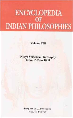 Encyclopedia of Indian Philosophies Vol. 13: Nyaya-Vaisesika Philosophy from 1515 to 1660 [Hardcover] Sibajiban Bhattacharyya and Karl H. Potter