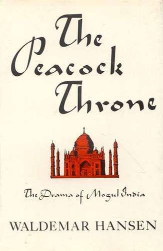 The Peacock Throne: The Drama of Mogul India [Hardcover] Waldemar Hansen