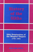 History of the Sikhs: Sikh Domination of the Mughal Empire, 1764-1803 [Hardcover] Hari Ram Gupta