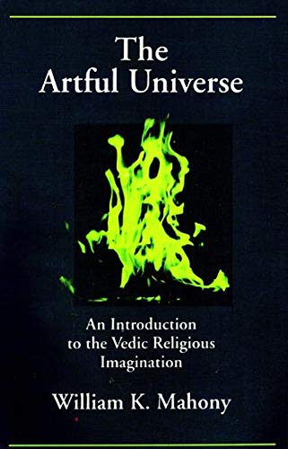 The Artful Universe: An Introduction to the Vedic Religious Imagination [Paperback] William K. Mahony