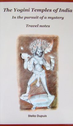 The Yogini Temples of India [Paperback] Stella Dupuis and Color & b/w Illustration