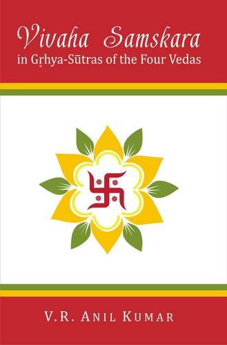 Vivaha samskara in Grhya-sutras of the four Vedas : a comparative study [Hardcover] V.R. Anil Kumar