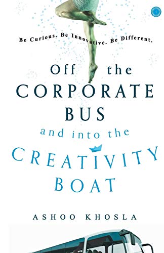 Off the Corporate Bus and into the Creativity Boat [Paperback] Ashoo Kholsa
