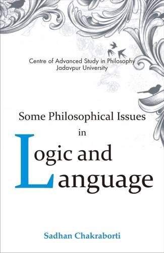 Some Philosophical Issues in Logic & Language [Jul 01, 2016] Chakraborti, Sadhan [Hardcover] Sadhan Chakraborti