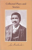 Collected Plays and Stories - Sri Aurobindo [Hardcover] Sri Aurobindo