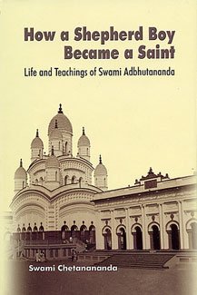 How a Shepherd Boy Became a Saint ; Life and Teachings of Swami Adbhutananda [Hardcover] Swami Chetanananda