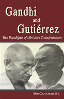 Gandhi and Gutierrez: Two Paradigms of Liberative Transformation [Hardcover] John Chathanatt, S.J.