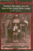 The Masters Revealed: Madame Blavatsky And The Myth Of The Great White Lodge [Hardcover] K. Paul Johnson