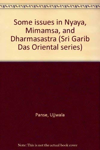 Some issues in Nya?ya, Mi?ma?m?sa?, and Dharmas?a?stra (Sri Garib Das Oriental series) Panse, Ujjwala