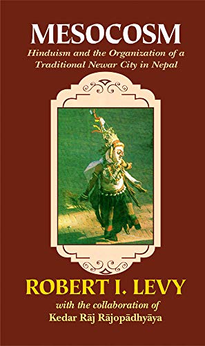 Mesocosm: Hinduism and the Organization of a Traditional Newar City in Nepal [Hardcover] Robert I. Levy and Kedar Raj Rajopadhyaya