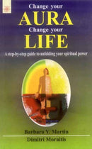 Change Your Aura, Change Your Life: A Step-by-Step Guide to Unfolding your Spiritual Power [Paperback] Martin; Barbara Y.; Moraitis and Dimitri