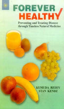 Forever Healthy: Preventing and Treating Disease through Timeless Natural Medicine [Paperback] Kumuda Reddy and Stan Kendz