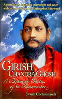 Girish Chandra Ghosh: A Bohemian Devotee Of Sri Ramakrishna [Hardcover]