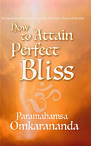 How to Attain Perfect Bliss [Hardcover] Paramahamsa Omkarananda