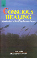 Conscious Healing: Visualizations to Boost Your Immune System: Visualisations to Boost Your Immune System by John Selby (2005-01-01) [Paperback] John Selby, Manfred Von Luhmann