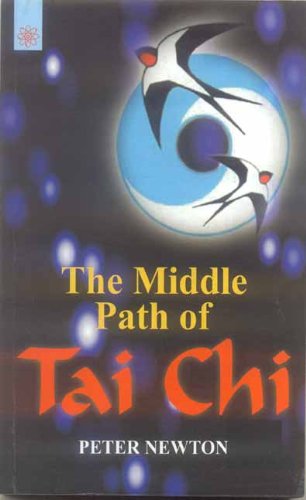 The Middle Path of Tai Chi [Paperback] Peter Newton