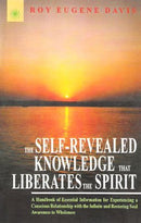 The Self-Revealed Knowledge that Liberates the Spirit: A Hand Book of Essential Information for Experiencing a Conscious Relationship with the Infinite and Restoring Soul Awareness to Wholeness [Paperback] Roy Eugene Davis
