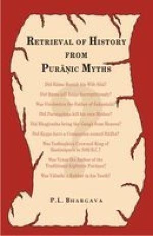 Retrieval of History from Puranic Myths: Exposure of late Puranic Myths About Some Great Characters of the Earliest Indian History [Paperback] P.L. Bhargava