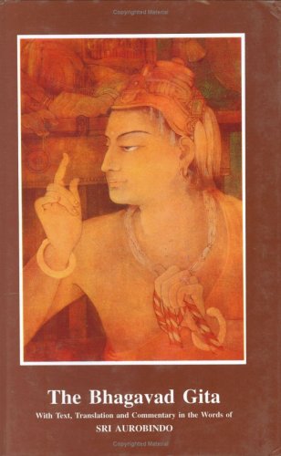 The Bhagavad Gita With Text, Translation : Commentary in the Words of Sri Aurobindo Sri Aurobindo