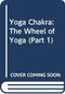 Yoga Chakra: The Wheel of Yoga (Part 1) Swami Niranjanananda Saraswati