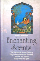 Enchanting Scents : The Secrets of Aromatherapy Fragrant Essences that Stimulate, Activate and Inspire body Mind [Paperback] Monica Junemann
