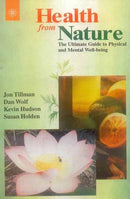 Health from Nature: The Ultimate Guide to Physical and Mental Well-Being [Paperback] Jon Tillman; Dan Wolf; Kevin Hudson and Susan Holden