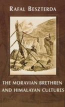 Moravian Bretheren & Himalayan Cultures: Evangelisation, Society, Industry [Hardcover] Beszterda, Rafal