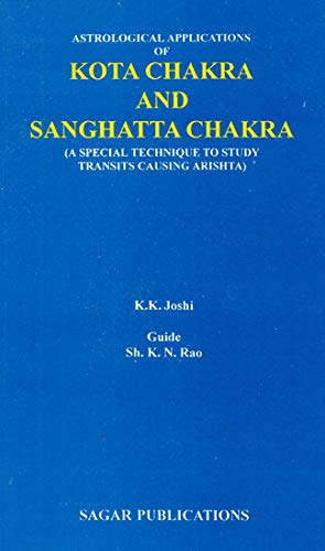 Astrological Applications of Kota Chakra and Sanghatta Chakra: A Special Technique to Study Transits Causing Arishta [Paperback] K. K. Joshi and K. N. Rao