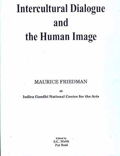 Intercultural Dialogue and the Human Image; Maurice Freidman at Indira... [Hardcover] S.C. Malik and Pat Boni
