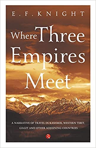 Where Three Empires Meet: Narrative of travel in Kashmir, Western Tibet, Gilgit and other adjoining countries