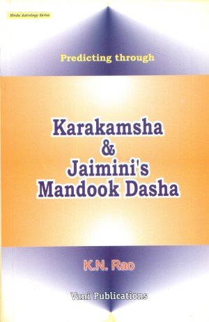 Predicting Through Karakamsha and Jaimini's Mandook Dasha: Hindu Astrology Series [Paperback] K. N. Rao