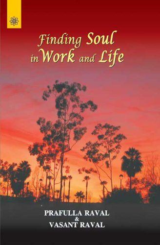 Finding Soul in Work and Life [Paperback] Prafulla Raval and Vasant Raval