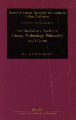 Interdisciplinary Studies in Science Technology Philosophy & Culture (Phispc Monograph Series on History of Philosophy, Science and Culture in inDia, 6) [Hardcover] Chattopadhyaya, D. P.