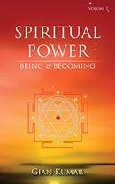 SPIRITUAL POWER : BEING & BECOMING VOLUME 1 [Paperback] Gian Kumar