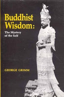 Buddhist Wisdom: The Mystery of the Self [Paperback] George Grimm