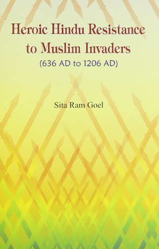 Heroic Hindu resistance to Muslim invaders, 636 AD to 1206 AD [Jan 01, 1994] Goel, Sita Ram Goel, Sita Ram