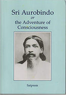 Sri Aurobindo or The Adventure of Consciousness [Paperback] Satprem; translated by Tehmi; Sri Aurobindo