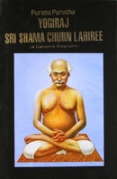 Purana Purusha Yogiraj Sri Shama Churn Lahiree: A Complete Biography [Hardcover] Dr. Ashoke Kumar Chatterjee