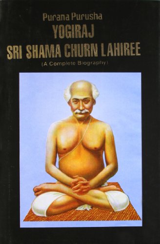 Purana Purusha Yogiraj Sri Shama Churn Lahiree: A Complete Biography [Hardcover] Dr. Ashoke Kumar Chatterjee