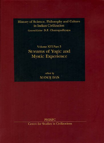 Streams of Yogic And Mystic Experience (History of Science, Philosophy and Culture in Indian Civilization Volume XVI Part 3) [Hardcover] Manoj Das
