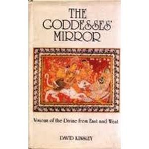 The Goddesses' Mirror - Visions of the Divine From East and West [Hardcover] Kinsley, David