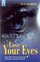 Love Your Eyes: Enjoy Better Vision by Yoga and Alternative Natural Treatment [Paperback] M.S. Agarwal