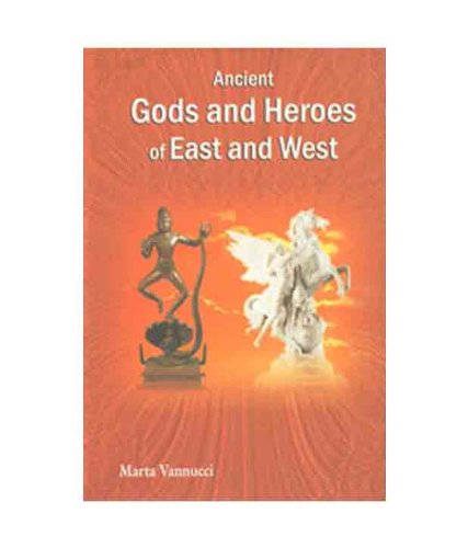 Ancient Gods and Heroes of East and West [Hardcover] Marta Vannucci