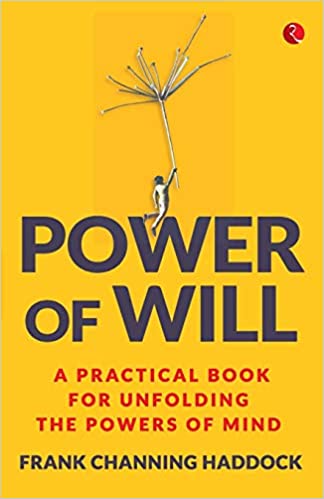 Power of Will: A Practical Book for Unfolding the Powers of Mind