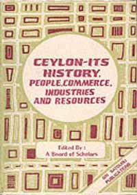 Ceylon: Its History, People, Commerce, Industries and Resources (Studies on Sri Lanka) Board of Scholars