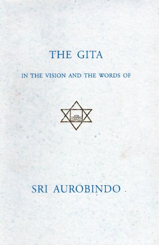 The Gita In The Vision And The Words Of Sri Aurobindo Sri Aurobindo and Galeran d'Esterno