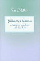 Guidance on Education: Advice to Students and Teachers (Formerly: Education Part 2) [Paperback] The Mother