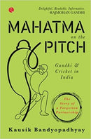 Mahatma On the Pitch: Gandhi and Cricket in India