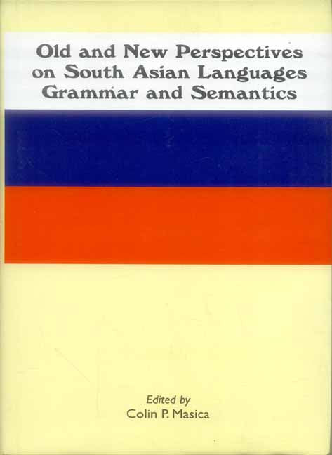 Old and New Perspectives on South Asian Languages Grammar and Semantics