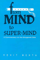 From Mind to Super Mind - A Commentary on Bhagavad Gita